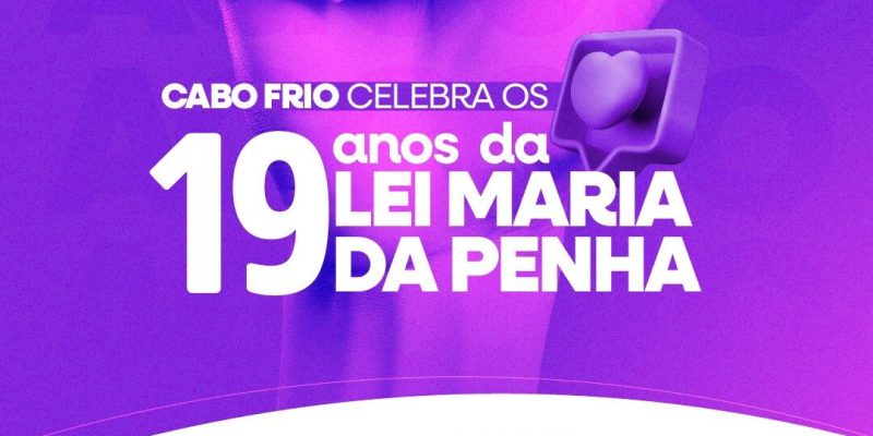 Cabo Frio vai celebrar os 19 anos da Lei Maria da Penha